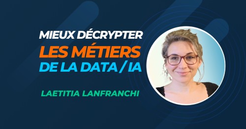 Mieux décrypter les métiers de la DATA/IA avec Laetitia Lanfranchi