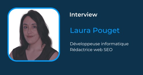 Portrait : Laura, développeuse informatique et rédactrice web SEO